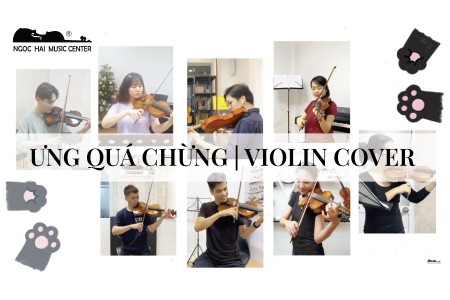 Ưng Quá Chừng Violin Cover & Một vài điều thú vị về NHMC